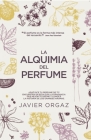 La Alquimia del Perfume By Francisco Javier Ortiz Gambín Cover Image