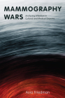Mammography Wars: Analyzing Attention in Cultural and Medical Disputes (Critical Issues in Health and Medicine) By Asia Friedman Cover Image