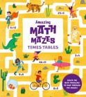 Amazing Math Mazes: Times Tables: Solve the Math Problems to Race Through the Mazes! Cover Image