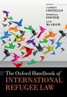 The Oxford Handbook of International Refugee Law (Oxford Handbooks) By Cathryn Costello (Editor), Michelle Foster (Editor), Jane McAdam (Editor) Cover Image