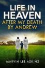 Life in Heaven after My Death by Andrew: Help Dealing with Grief, Loss, and Death of a Love One By Elizabeth Mimsy Adkins (Editor), Marvin Lee Adkins Cover Image