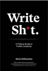 Write Shit: A Profane Guide to Prolific Creativity Cover Image