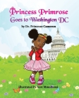 Princess Primrose Goes to Washington DC 2nd edition By Primrose E. Cameron Cover Image