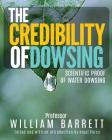 The Credibility Of Dowsing: Scientific Proof Of Water Dowsing By Nigel Percy (Editor), William Barrett Cover Image