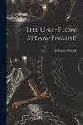 The Una-Flow Steam-Engine By Johannes Stumpf Cover Image