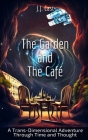 The Garden and the Cafe: A Trans-Dimensional Adventure Through Time and Thought Cover Image