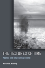 The Textures of Time: Agency and Temporal Experience By Michael G. Flaherty Cover Image