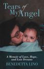 Tears of My Angel: A Memoir of Love, Hope, and Lost Dreams By Benedetta Lino Cover Image