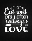 Eat well, pray often, always love: Recipe Notebook to Write In Favorite Recipes - Best Gift for your MOM - Cookbook For Writing Recipes - Recipes and Cover Image