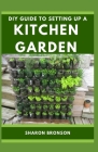 DIY Guide To Setting up a Kitchen Garden: Simplified Manual from start to finish By Sharon Bronson Cover Image