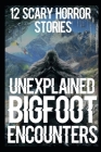 Unexplained Scary Bigfoot Encounters By Rosemary Blair Cover Image
