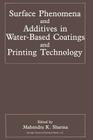 Surface Phenomena and Additives in Water-Based Coatings and Printing Technology By Mahendra K. Sharma (Editor) Cover Image