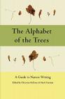 The Alphabet of the Trees: A Guide to Nature Writing By Christian McEwen (Editor), Mark Statman (Editor) Cover Image