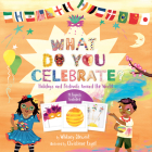 What Do You Celebrate?: Holidays and Festivals Around the World By Whitney Stewart, Christiane Engel (Illustrator) Cover Image