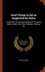 Good Things to Eat as Suggested by Rufus: A Collection of Practical Recipes for Preparing Meats, Game, Fowl, Fish, Puddings, Pastries, Etc. By Rufus Estes Cover Image