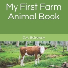 My First Farm Animal Book (My First Book #8) By D. a. Batrowny Cover Image