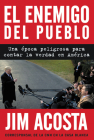 The Enemy of the People \ El enemigo del pueblo (Span ed): Una época peligrosa para contar la verdad en América By Jim Acosta Cover Image