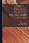 The Pre-Cambrian Geology of Southeastern Ontario [microform] By Willet G. (Willet Green) 186 Miller (Created by), Cyril W. (Cyril Workman) 187 Knight (Created by), Canada Mines Branch (Created by) Cover Image