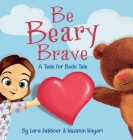 Be Beary Brave: A Teds for Beds Tale By Lara Jabbour, Nazanin Nayeri (Other), Dania Halperin (Editor) Cover Image