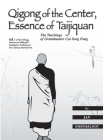 Qigong of the Center, Essence of Taijiquan: The Teachings of Grandmaster Cai Song Fang (Warriors of Stillness Trilogy) By Jan Diepersloot Cover Image
