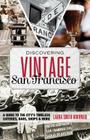 Discovering Vintage San Francisco: A Guide to the City's Timeless Eateries, Bars, Shops & More By Laura Borrman Cover Image