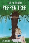 The Scarred Pepper Tree By Ln Gruer Cover Image