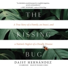 The Kissing Bug Lib/E: A True Story of a Family, an Insect, and a Nation's Neglect of a Deadly Disease By Daisy Hernández, Frankie Corzo (Read by) Cover Image
