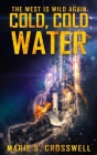 Cold, Cold Water By Marie S. Crosswell, Lesley Sabga (Editor) Cover Image