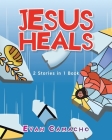 Jesus Heals: 2 Stories in 1 Book By Evan Camacho Cover Image