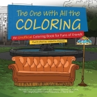 The One with All the Coloring: An Unofficial Coloring Book for Fans of Friends Cover Image