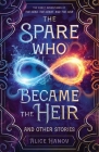 The Spare Who Became the Heir and Other Stories: The Early Adventures of The Head, the Heart, and the Heir By Alice Hanov Cover Image