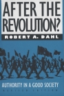 After the Revolution?: Authority in a Good Society (Yale Fastback Series) By Robert A. Dahl Cover Image