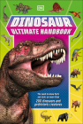 Dinosaur Ultimate Handbook: The Need-To-Know Facts and Stats on Over 150 Different Species (DK's Ultimate Handbook) Cover Image