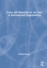Cases and Materials on the Law of International Organizations By William Thomas Worster Cover Image