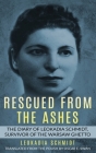 Rescued from the Ashes: The Diary of Leokadia Schmidt, Survivor of the Warsaw Ghetto By Leokadia Schmidt, Oscar E. Swan (Translator) Cover Image