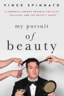 My Pursuit of Beauty: A Cosmetic Chemist Reveals the Glitz, the Glam, and the Batsh*t Crazy By Vince Spinnato, Joni Rogers-Kante (Foreword by) Cover Image