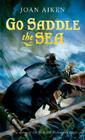 Go Saddle the Sea By Joan Aiken Cover Image