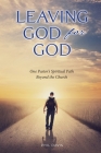 Leaving God for God: One Pastor's Spiritual Path Beyond the Church Cover Image