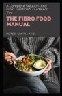 The Fibro Food Manual: A Complete Solution And Fibro Treatment Guide For You Cover Image