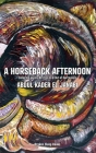 A Horseback Afternoon: Collected poems Written In & Out of Surrealism By Abdul Kader El-Janabi Cover Image