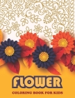 Flower Coloring Book For KIDS: Book For Toddlers Simple & Fun Designs of Real Flowers for Kids Ages 2-4 By Hn Art Publishing Cover Image