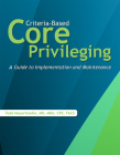 Criteria-Based Core Privileging: A Guide to Implementation and Maintenance By Todd Meyerhoefer Cover Image