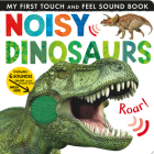 Noisy Dinosaurs: My First Touch and Feel Sound Book By Jonathan Litton, Tiger Tales (Compiled by) Cover Image