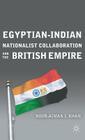 Egyptian-Indian Nationalist Collaboration and the British Empire By N. Khan Cover Image