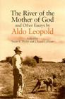 The River of the Mother of God: and other Essays by Aldo Leopold Cover Image