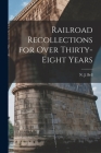 Railroad Recollections for Over Thirty-Eight Years Cover Image