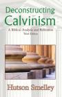 Deconstructing Calvinism: A Biblical Analysis and Refutation Cover Image
