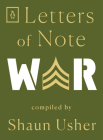 Letters of Note: War By Shaun Usher (Compiled by) Cover Image