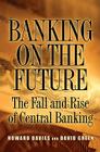 Banking on the Future: The Fall and Rise of Central Banking Cover Image