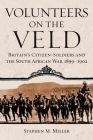 Volunteers on the Veld: Britain's Citizen-Soldiers and the South African War, 1899-1902 (Campaigns and Commanders #12) Cover Image
